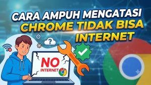 Cara Mengatasi Google Chrome Tidak Bisa Terhubung ke Internet